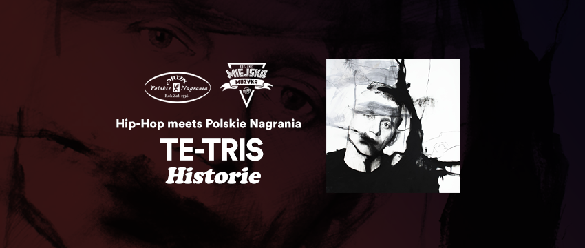 Druga odsłona cyklu Hip-Hop meets Polskie Nagrania: Te-Tris opowiada Historie